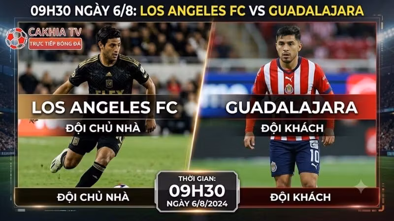 Nhận định trận đấu 09h30 ngày 6/8: Los Angeles FC vs Guadalajara