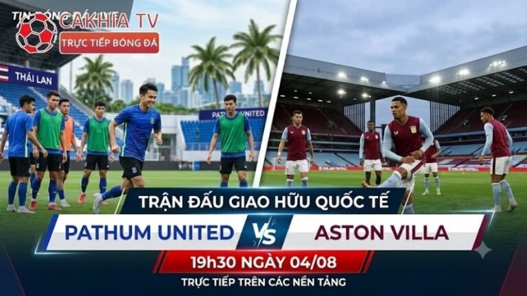 Nhận định trận đấu 19h30 ngày 4/8: Pathum United vs Aston Villa qua phong độ
