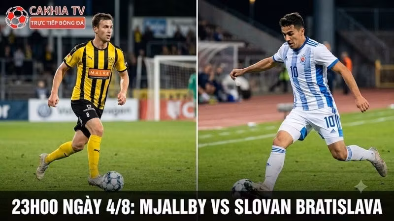 Nhận định trận đấu 23h00 ngày 4/8: Mjallby vs Slovan Bratislava và phong độ hai đội