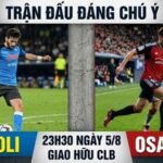 Nhận định trận đấu 23h3Nhận định trận đấu 23h30 ngày 5/8: Napoli vs Osasuna qua phong độ0 ngày 5/8: Napoli vs Osasuna