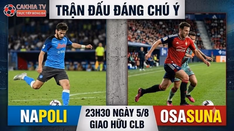 Nhận định trận đấu 23h3Nhận định trận đấu 23h30 ngày 5/8: Napoli vs Osasuna qua phong độ0 ngày 5/8: Napoli vs Osasuna